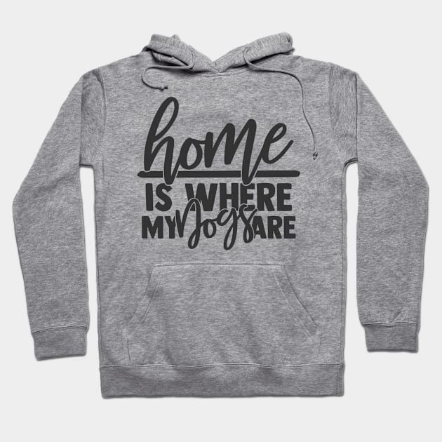 Home is Where My Dog are Funny Home Dog Lover Hoodie by ThreadSupreme